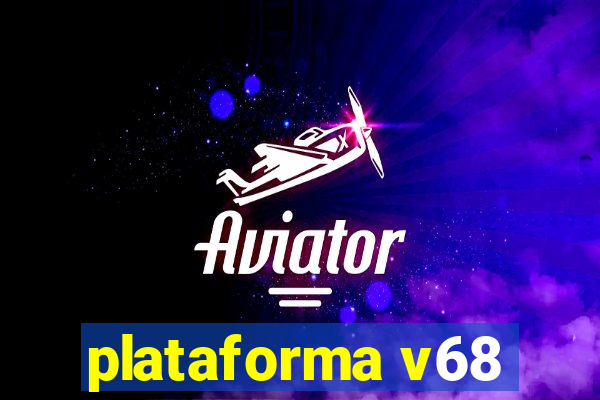 plataforma v68